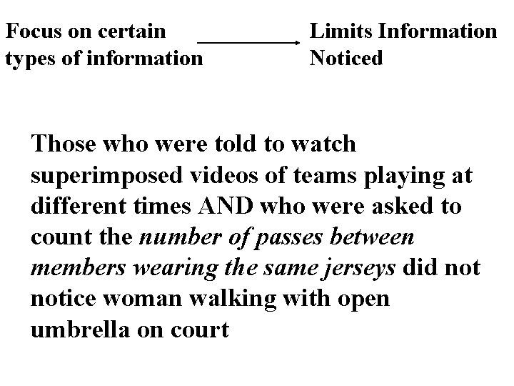 Focus on certain types of information Limits Information Noticed Those who were told to