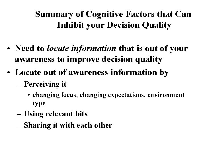 Summary of Cognitive Factors that Can Inhibit your Decision Quality • Need to locate