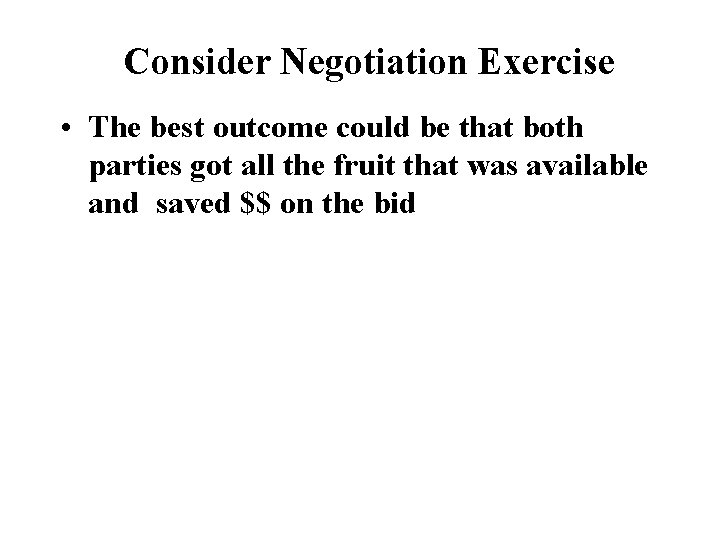 Consider Negotiation Exercise • The best outcome could be that both parties got all