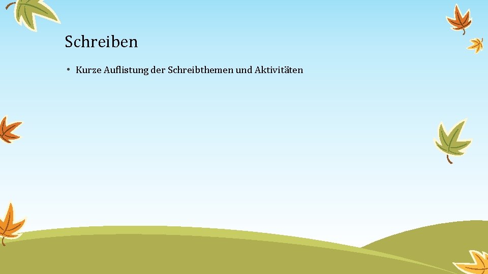 Schreiben • Kurze Auflistung der Schreibthemen und Aktivitäten 