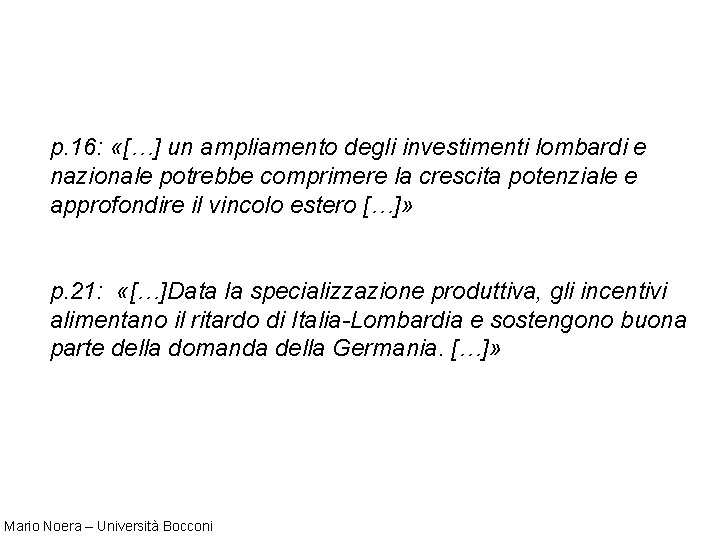 p. 16: «[…] un ampliamento degli investimenti lombardi e nazionale potrebbe comprimere la crescita