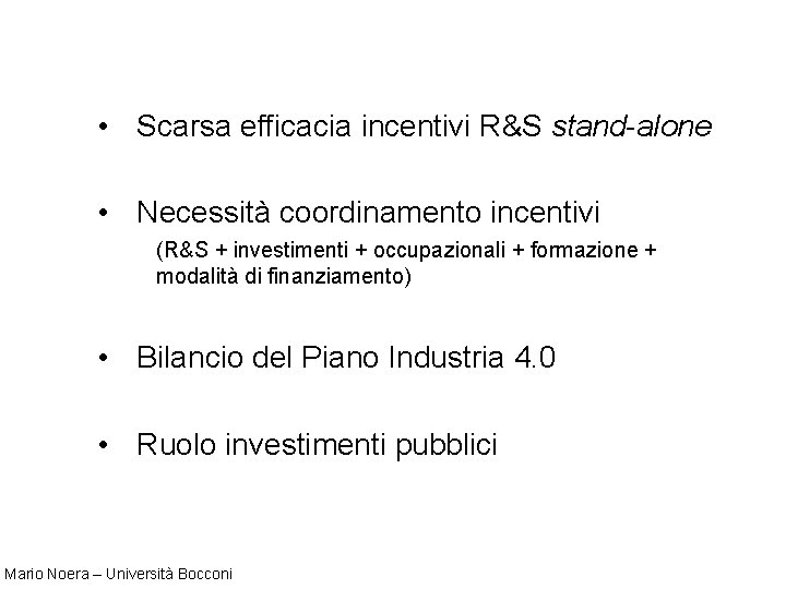  • Scarsa efficacia incentivi R&S stand-alone • Necessità coordinamento incentivi (R&S + investimenti