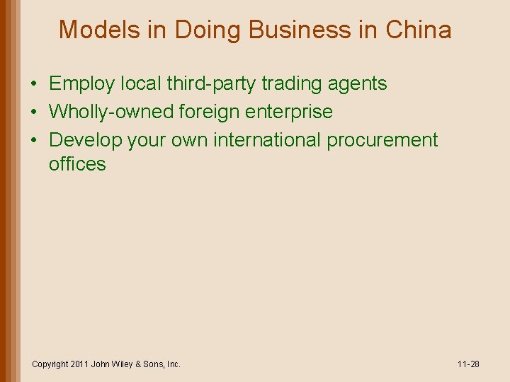 Models in Doing Business in China • Employ local third-party trading agents • Wholly-owned