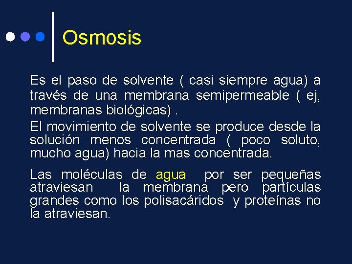 Osmosis Es el paso de solvente ( casi siempre agua) a través de una