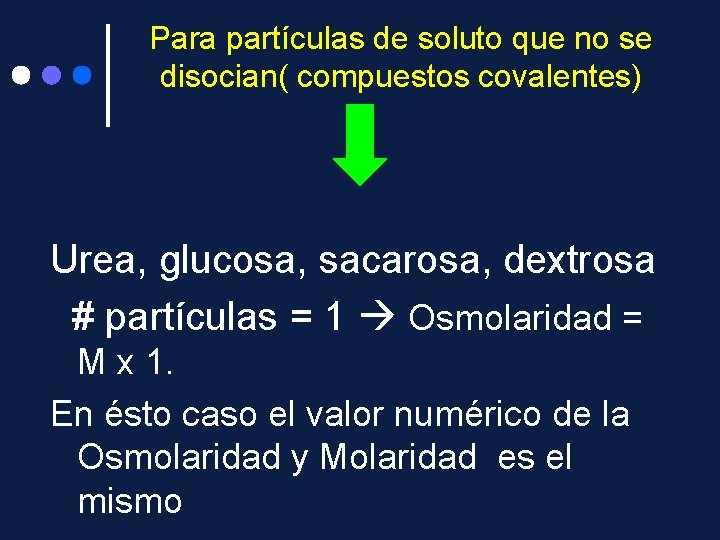 Para partículas de soluto que no se disocian( compuestos covalentes) Urea, glucosa, sacarosa, dextrosa