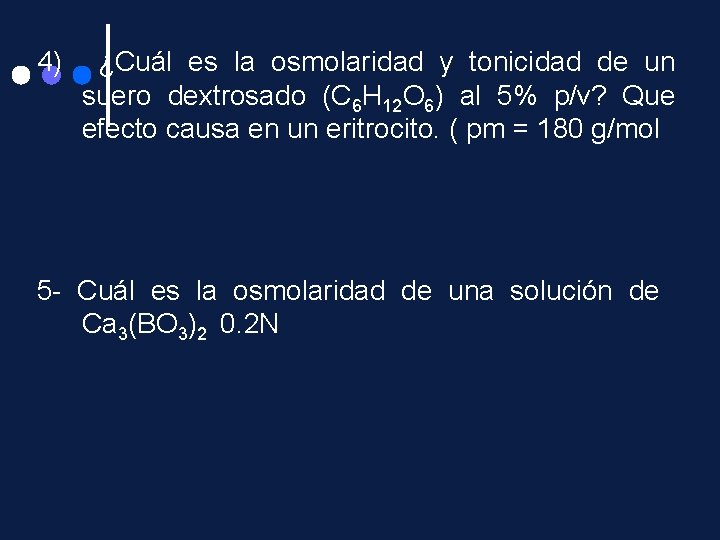 4) ¿Cuál es la osmolaridad y tonicidad de un suero dextrosado (C 6 H