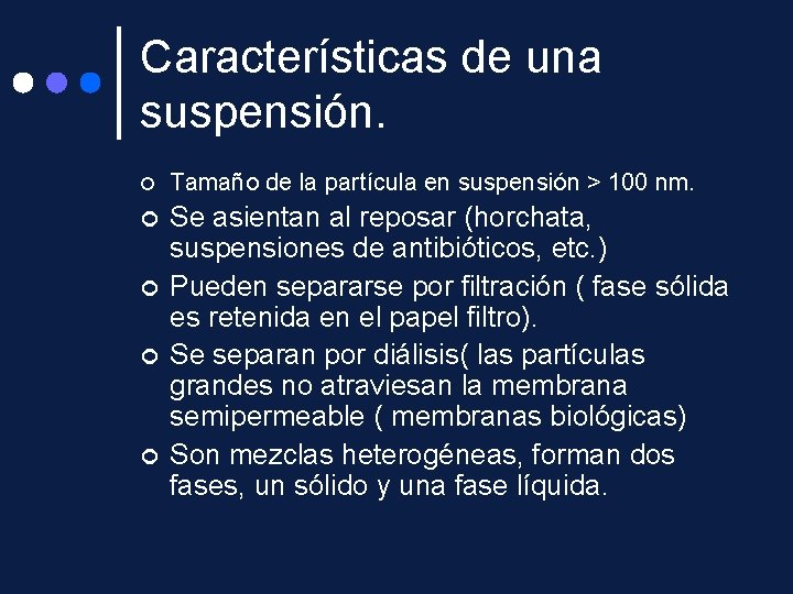 Características de una suspensión. ¢ Tamaño de la partícula en suspensión > 100 nm.