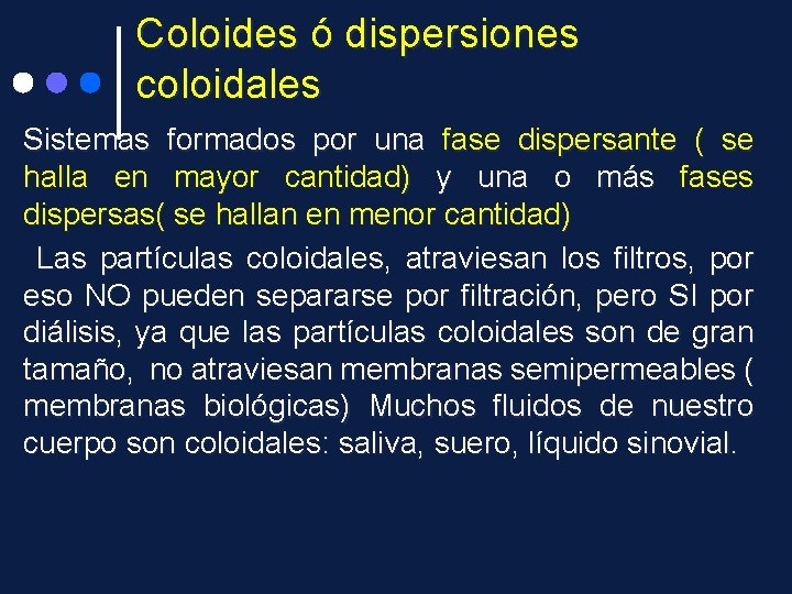 Coloides ó dispersiones coloidales Sistemas formados por una fase dispersante ( se halla en