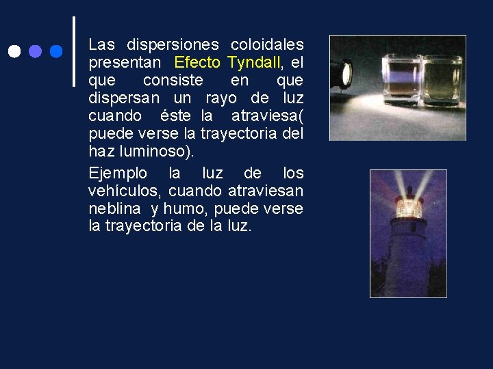 Las dispersiones coloidales presentan Efecto Tyndall, el que consiste en que dispersan un rayo