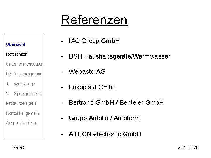 Referenzen Übersicht Referenzen - IAC Group Gmb. H - BSH Haushaltsgeräte/Warmwasser Unternehmensdaten Leistungsprogramm 1.