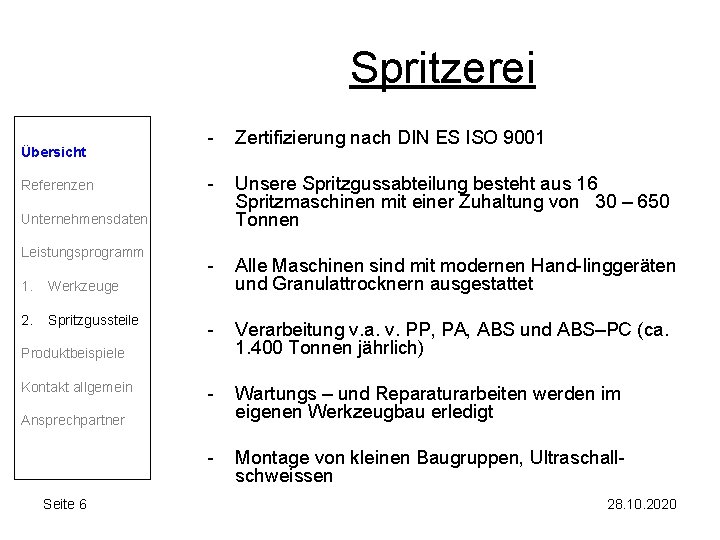 Spritzerei Übersicht Referenzen - Zertifizierung nach DIN ES ISO 9001 - Unsere Spritzgussabteilung besteht