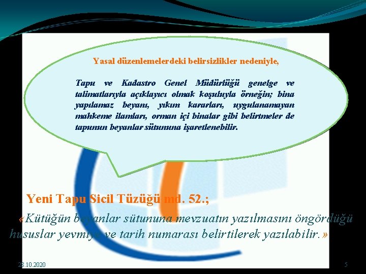 Yasal düzenlemelerdeki belirsizlikler nedeniyle, Tapu ve Kadastro Genel Müdürlüğü genelge ve talimatlarıyla açıklayıcı olmak