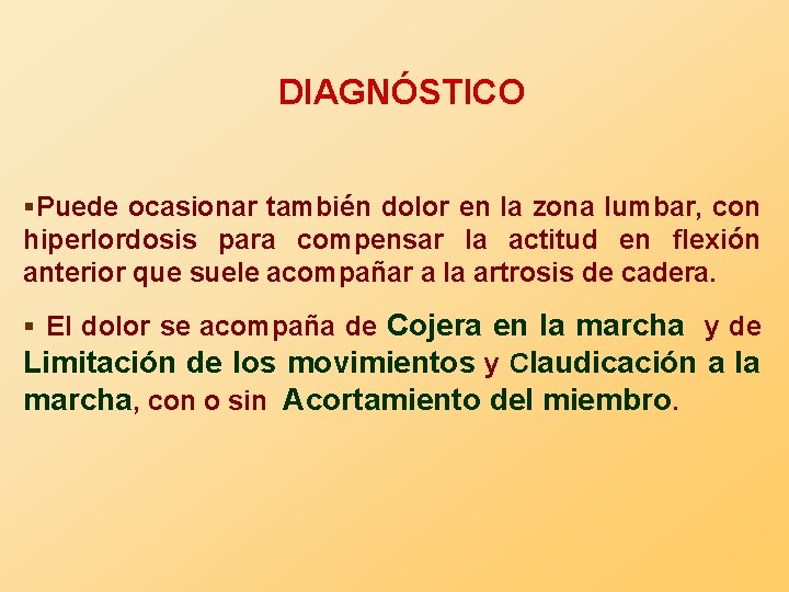 DIAGNÓSTICO §Puede ocasionar también dolor en la zona lumbar, con hiperlordosis para compensar la