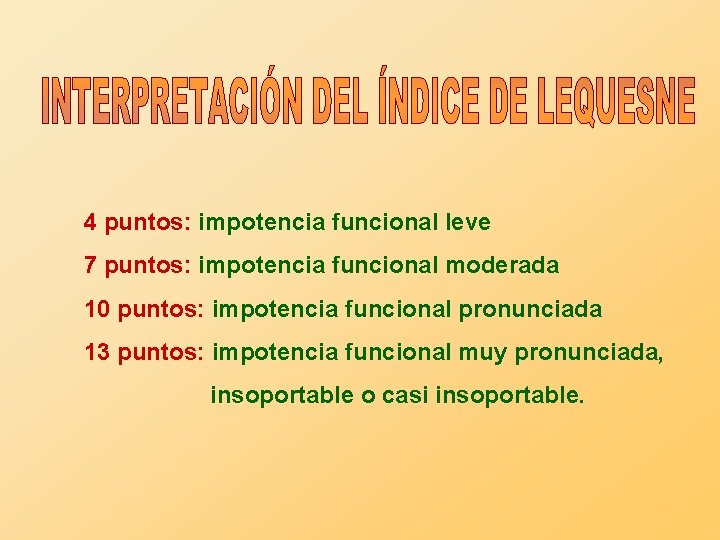 4 puntos: impotencia funcional leve 7 puntos: impotencia funcional moderada 10 puntos: impotencia funcional