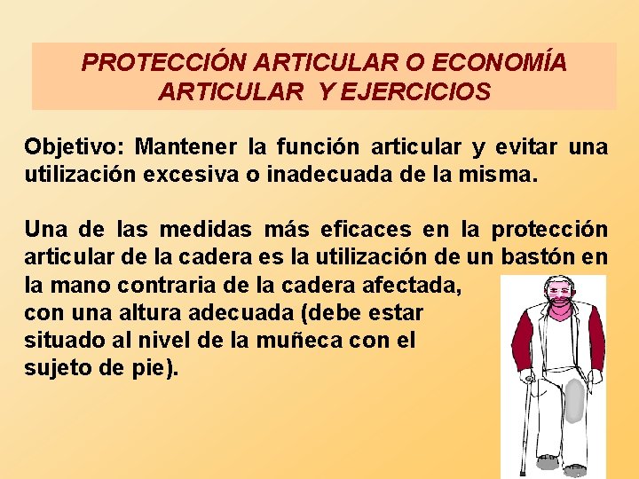 PROTECCIÓN ARTICULAR O ECONOMÍA ARTICULAR Y EJERCICIOS Objetivo: Mantener la función articular y evitar