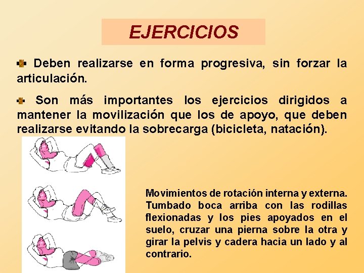 EJERCICIOS Deben realizarse en forma progresiva, sin forzar la articulación. Son más importantes los