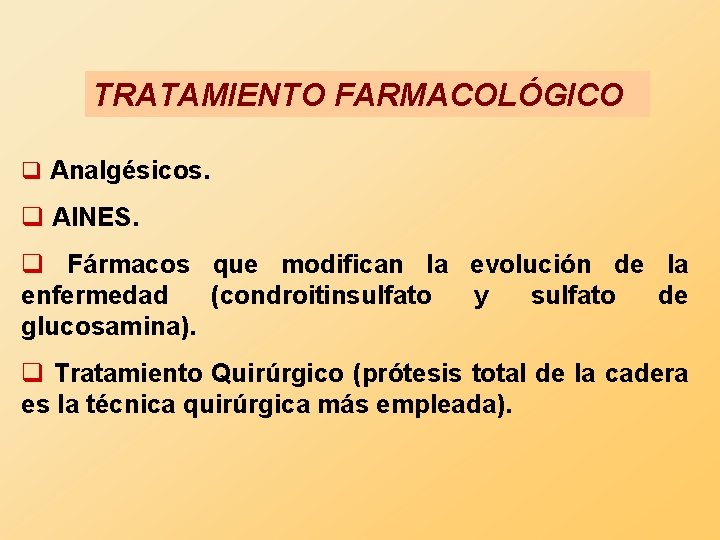 TRATAMIENTO FARMACOLÓGICO q Analgésicos. q AINES. q Fármacos que modifican la evolución de la