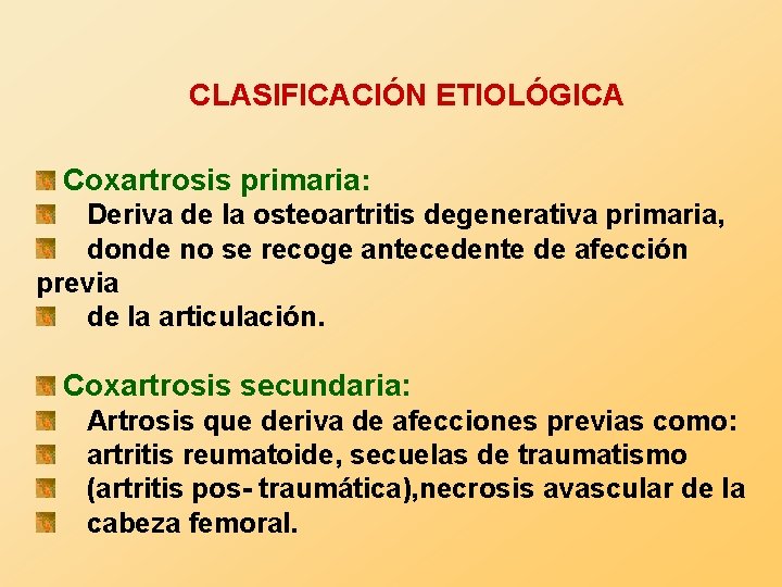 CLASIFICACIÓN ETIOLÓGICA Coxartrosis primaria: Deriva de la osteoartritis degenerativa primaria, donde no se recoge