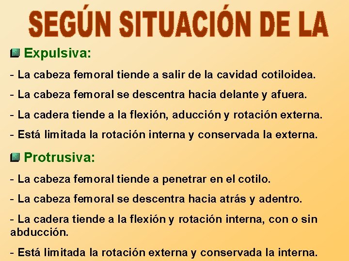 Expulsiva: - La cabeza femoral tiende a salir de la cavidad cotiloidea. - La