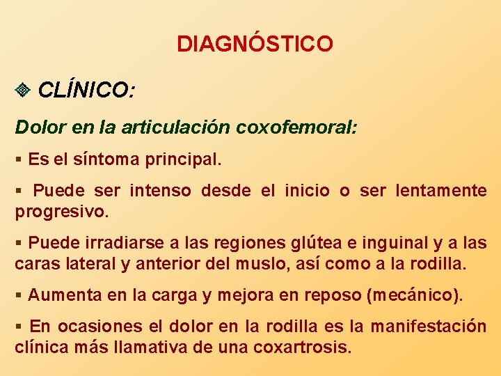 DIAGNÓSTICO CLÍNICO: Dolor en la articulación coxofemoral: § Es el síntoma principal. § Puede