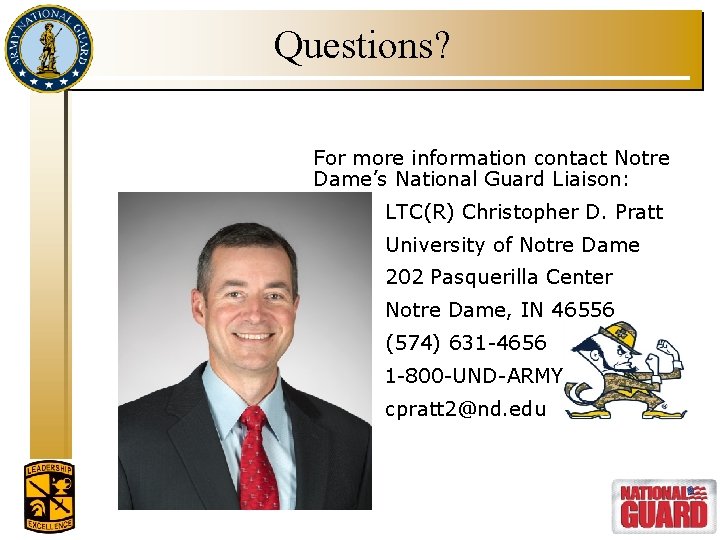 Questions? For more information contact Notre Dame’s National Guard Liaison: LTC(R) Christopher D. Pratt