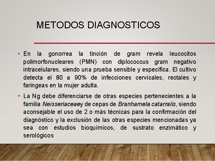 METODOS DIAGNOSTICOS • En la gonorrea la tinción de gram revela leucocitos polimorfonucleares (PMN)