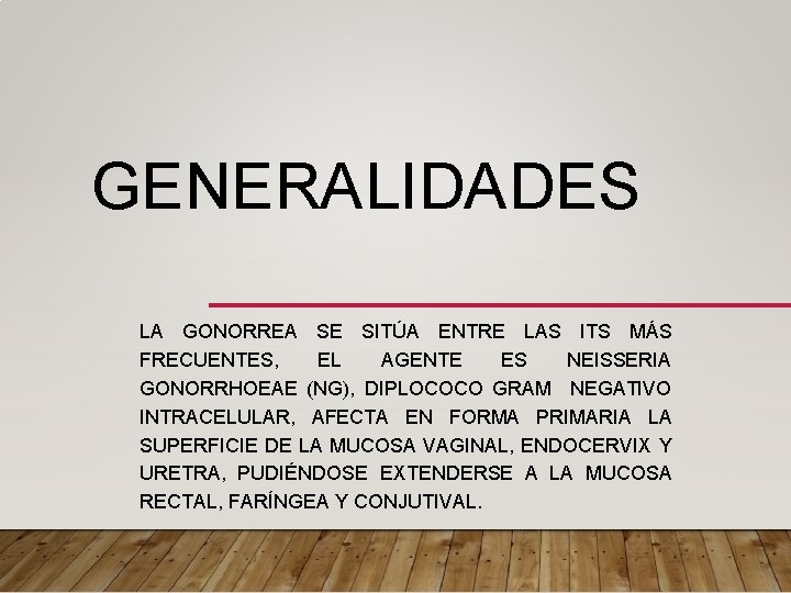 GENERALIDADES LA GONORREA SE SITÚA ENTRE LAS ITS MÁS FRECUENTES, EL AGENTE ES NEISSERIA
