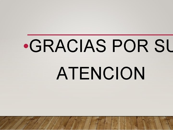  • GRACIAS POR SU ATENCION 