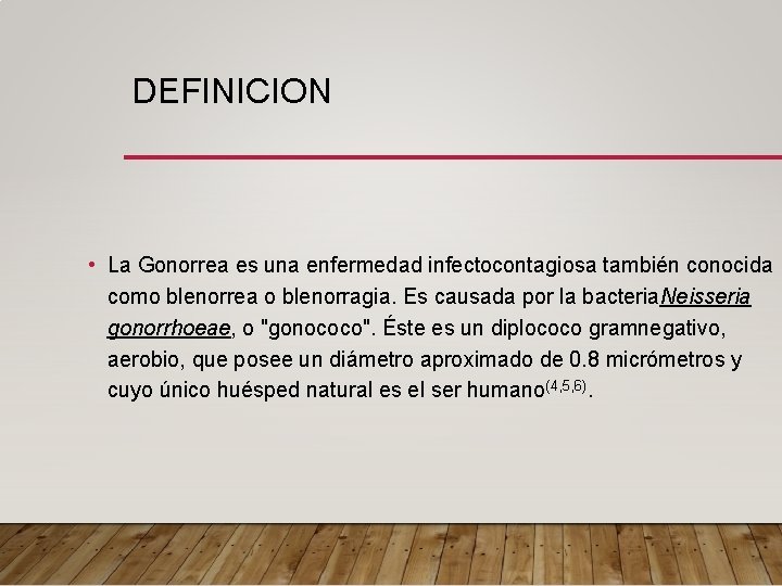 DEFINICION • La Gonorrea es una enfermedad infectocontagiosa también conocida como blenorrea o blenorragia.
