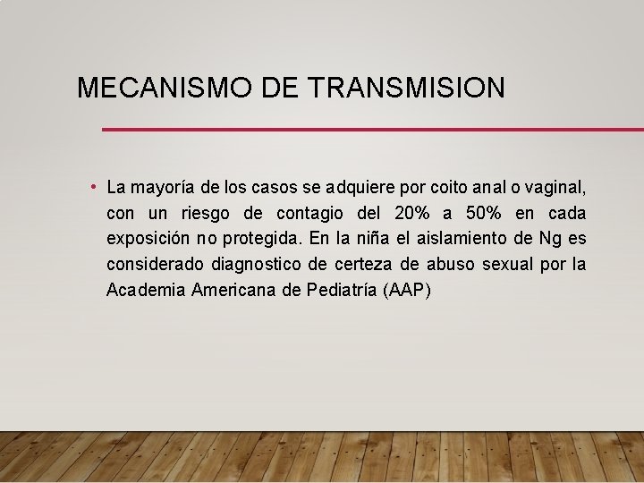 MECANISMO DE TRANSMISION • La mayoría de los casos se adquiere por coito anal