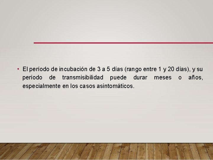 • El período de incubación de 3 a 5 días (rango entre 1