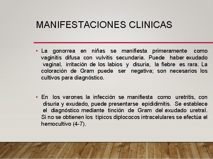 MANIFESTACIONES CLINICAS • La gonorrea en niñas se manifiesta primeramente como vaginitis difusa con