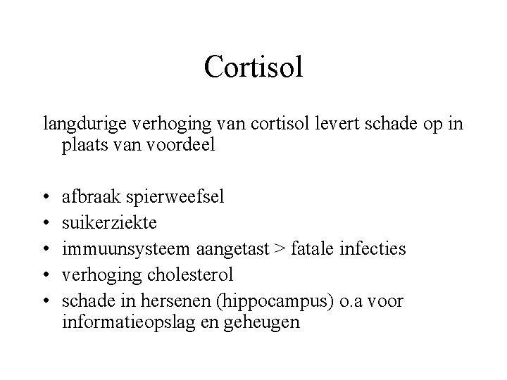 Cortisol langdurige verhoging van cortisol levert schade op in plaats van voordeel • •