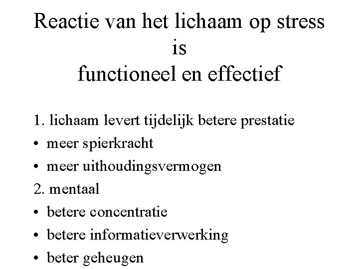 Reactie van het lichaam op stress is functioneel en effectief 1. lichaam levert tijdelijk