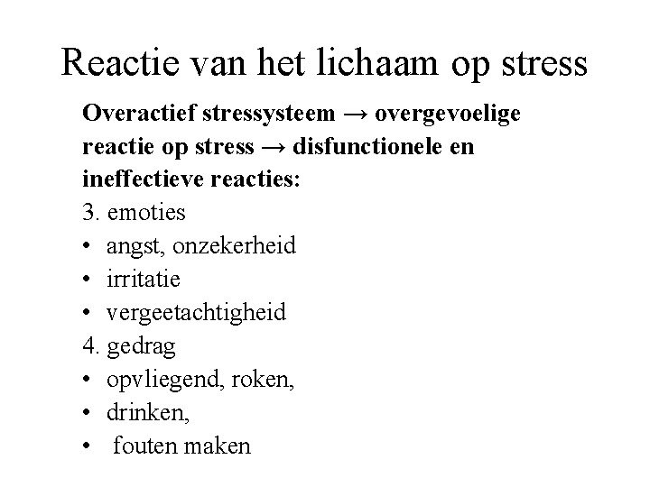 Reactie van het lichaam op stress Overactief stressysteem → overgevoelige reactie op stress →