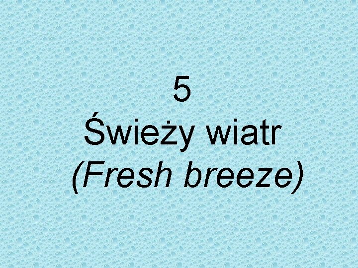 5 Świeży wiatr (Fresh breeze) 