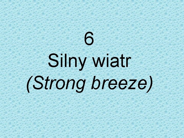 6 Silny wiatr (Strong breeze) 