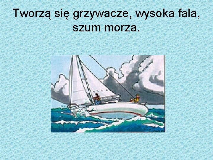 Tworzą się grzywacze, wysoka fala, szum morza. 