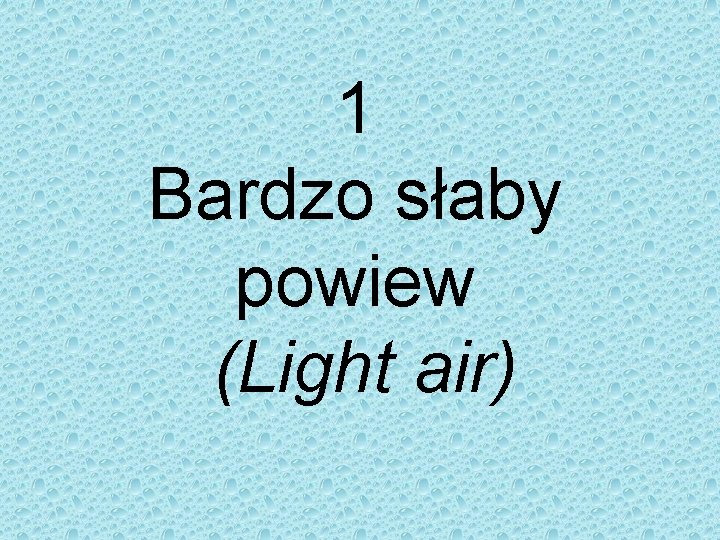 1 Bardzo słaby powiew (Light air) 