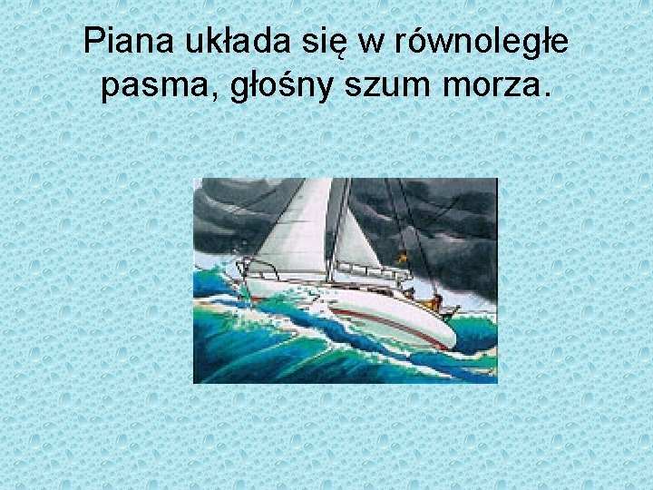 Piana układa się w równoległe pasma, głośny szum morza. 