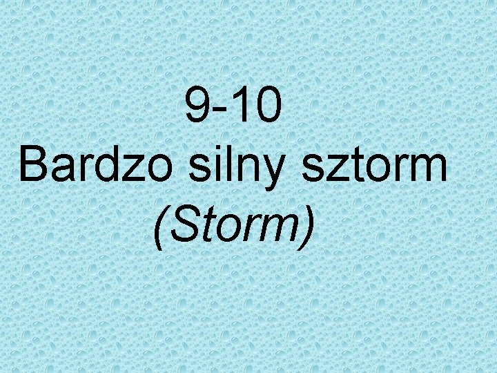 9 -10 Bardzo silny sztorm (Storm) 