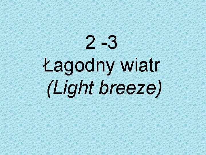 2 -3 Łagodny wiatr (Light breeze) 