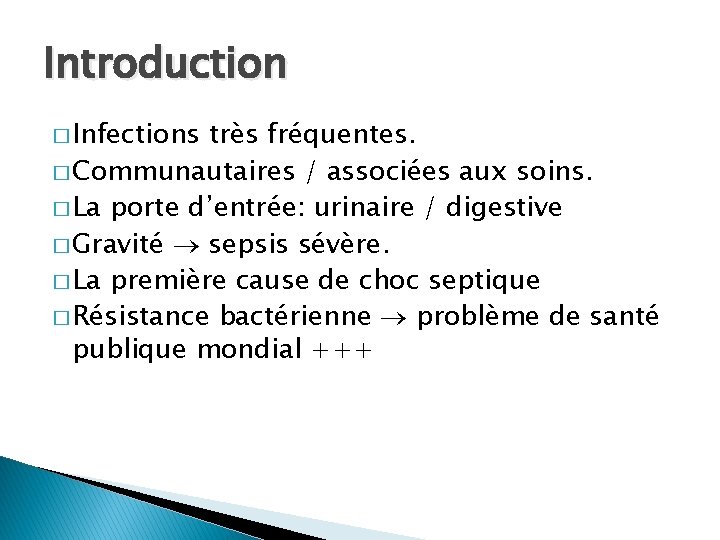 Introduction � Infections très fréquentes. � Communautaires / associées aux soins. � La porte