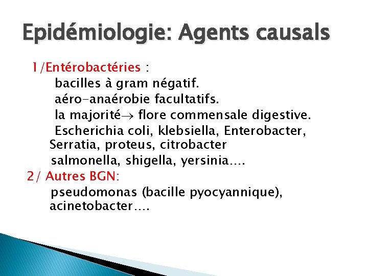 Epidémiologie: Agents causals 1/Entérobactéries : bacilles à gram négatif. aéro-anaérobie facultatifs. la majorité flore