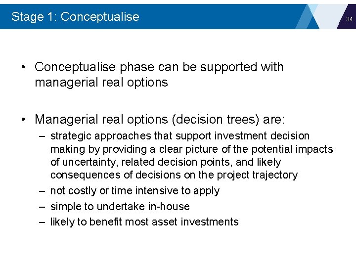 Stage 1: Conceptualise • Conceptualise phase can be supported with managerial real options •