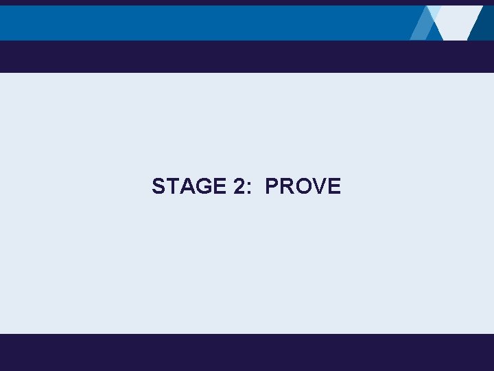 STAGE 2: PROVE 