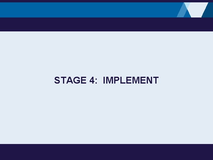 STAGE 4: IMPLEMENT 
