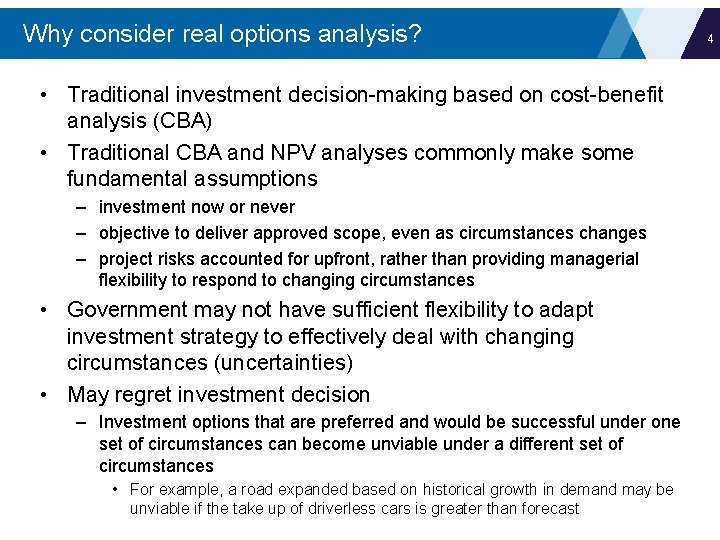Why consider real options analysis? • Traditional investment decision-making based on cost-benefit analysis (CBA)