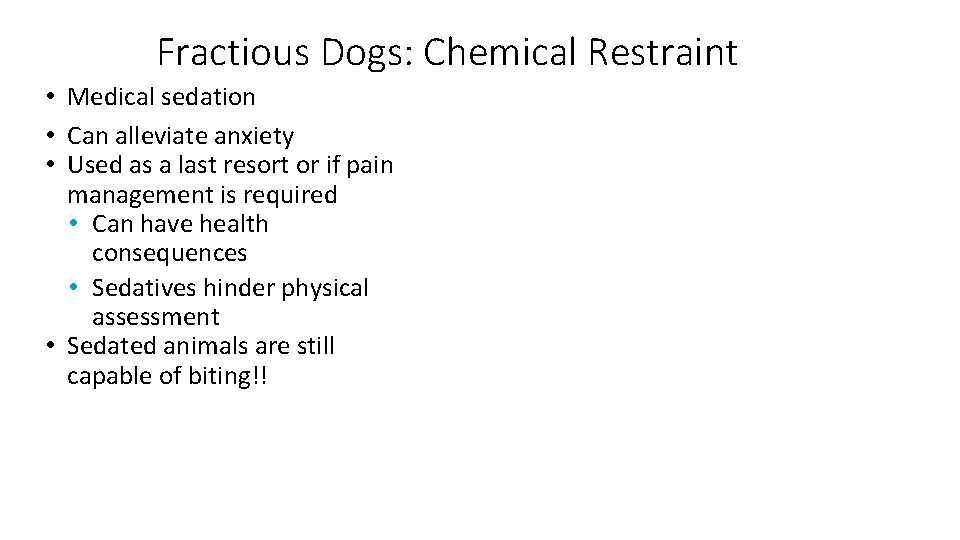 Fractious Dogs: Chemical Restraint • Medical sedation • Can alleviate anxiety • Used as