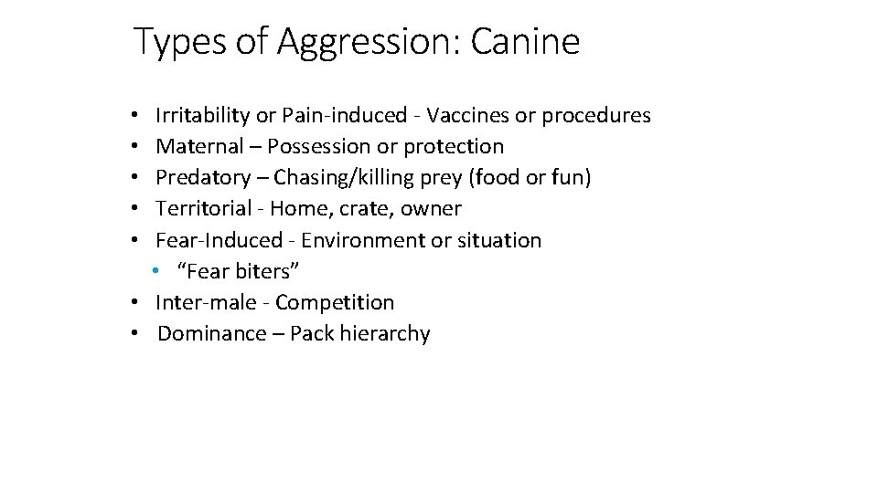 Types of Aggression: Canine Irritability or Pain-induced - Vaccines or procedures Maternal – Possession